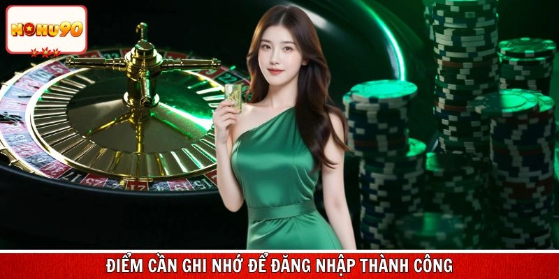 Hiểu rõ các điểm cần ghi nhớ để đăng nhập thành công