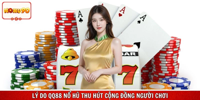 Lý do giúp qq88 nổ hũ thu hút cộng đồng người chơi