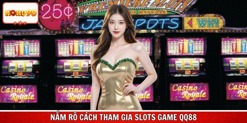 Nắm rõ cẩm nang tham gia slots game qq88