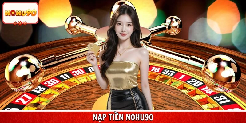 Nạp Tiền Nohu90