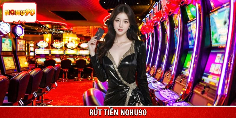 Rút Tiền Nohu90