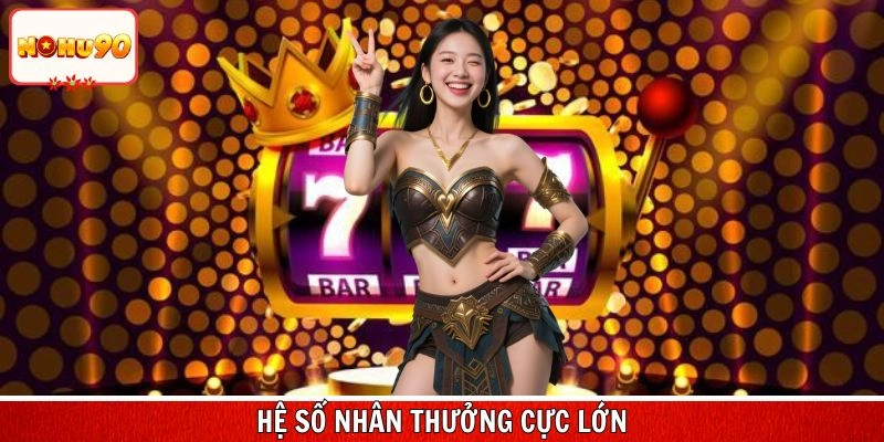 Tham gia slots game với hệ số nhân thưởng cực lớn
